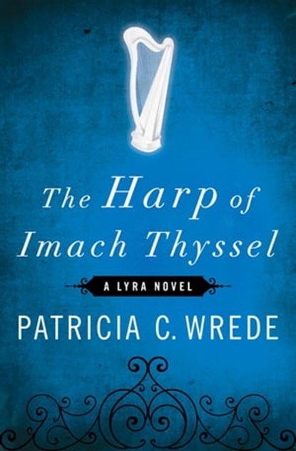 The Harp of Imach Thyssel, Patricia C. Wrede - Ebook - 9781453233627