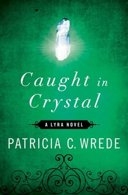 Caught in Crystal, Patricia C. Wrede - Ebook - 9781453233634