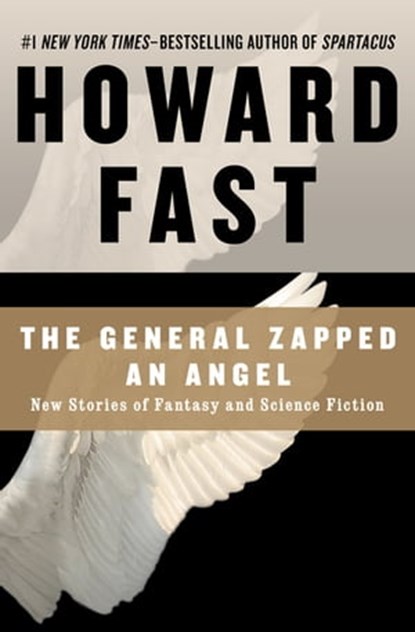 The General Zapped an Angel: New Stories of Fantasy and Science Fiction, Howard Fast - Ebook - 9781453235386