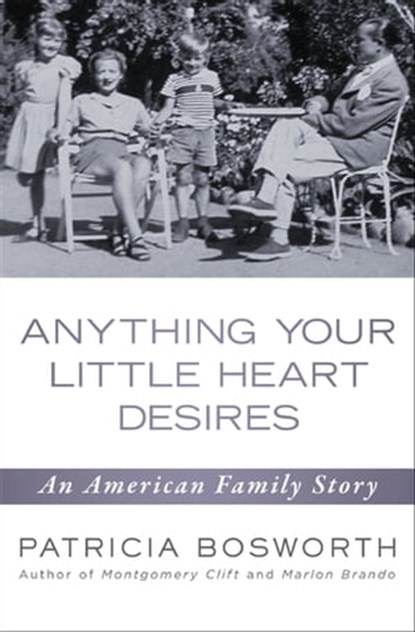 Anything Your Little Heart Desires, Patricia Bosworth - Ebook - 9781453245002