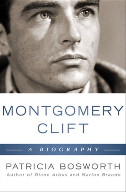 Montgomery Clift: A Biography, Patricia Bosworth - Ebook - 9781453245019