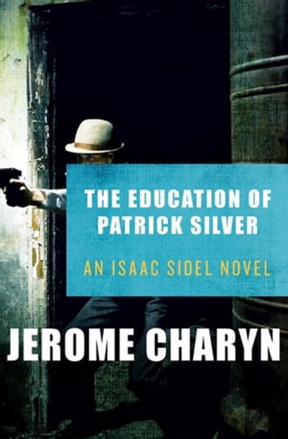 The Education of Patrick Silver, Jerome Charyn - Ebook - 9781453251553