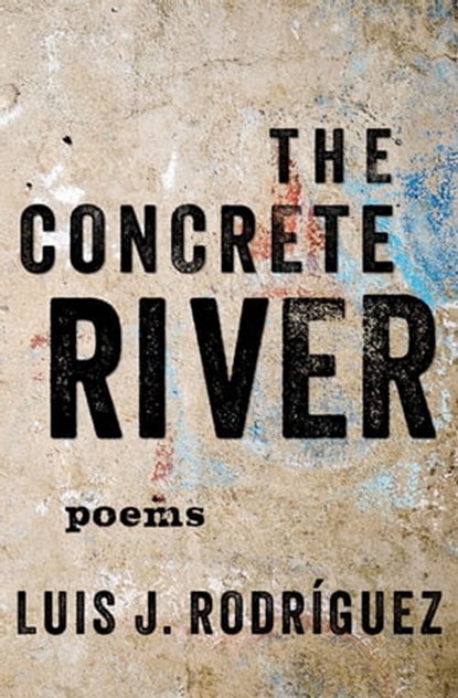 The Concrete River, Luis J. Rodríguez - Ebook - 9781453259092