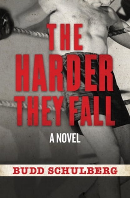 The Harder They Fall, Budd Schulberg - Ebook - 9781453261835