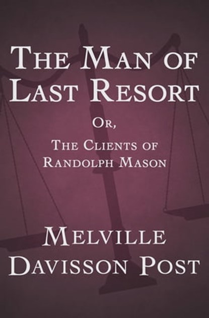 The Man of Last Resort, Melville Davisson Post - Ebook - 9781453265154