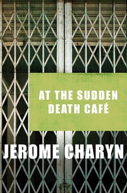 At the Sudden Death Café, Jerome Charyn - Ebook - 9781453266984
