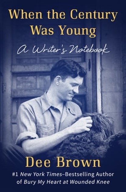 When the Century Was Young, Dee Brown - Ebook - 9781453274217