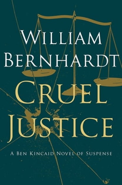 Cruel Justice, William Bernhardt - Ebook - 9781453277157