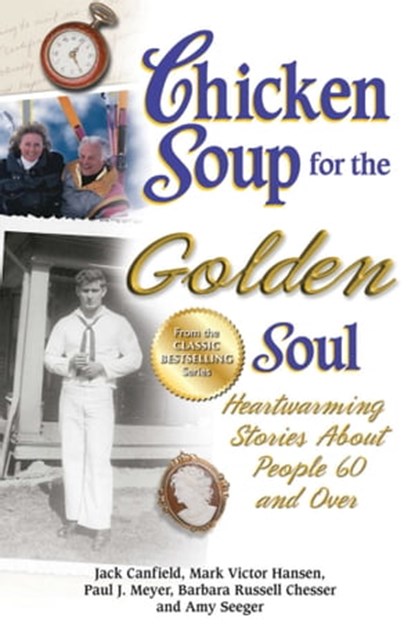Chicken Soup for the Golden Soul, Jack Canfield ; Mark Victor Hansen ; Paul J. Meyer ; Barbara Russell Chesser ; Amy Seeger - Ebook - 9781453280447