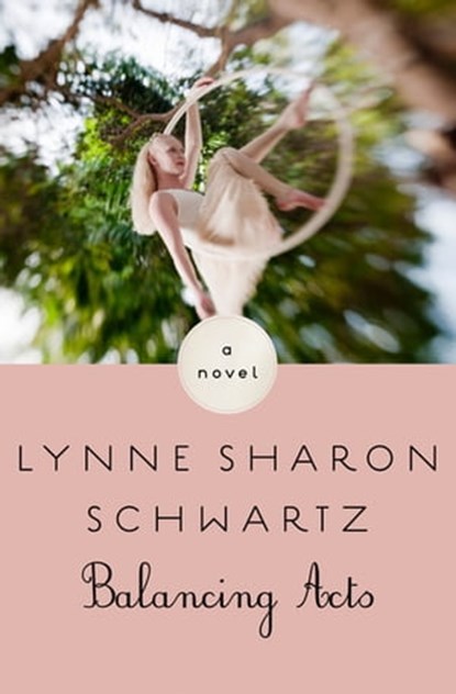Balancing Acts, Lynne Sharon Schwartz - Ebook - 9781453287545