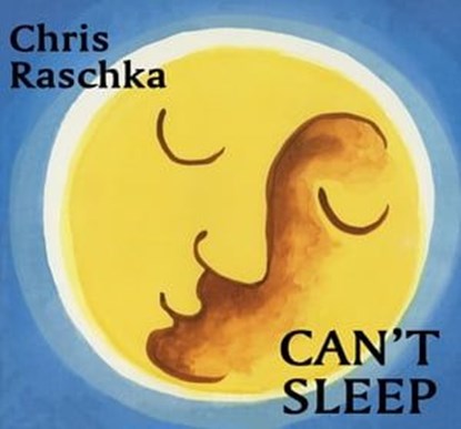 Can't Sleep, Chris Raschka - Ebook - 9781453296103