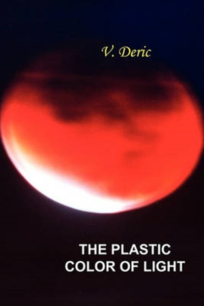 The Plastic Color of Light, Vojislav Deric - Paperback - 9781453520819