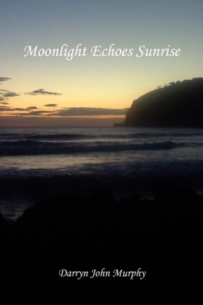 Moonlight Echoes Sunrise, Darryn John Murphy - Paperback - 9781453555002