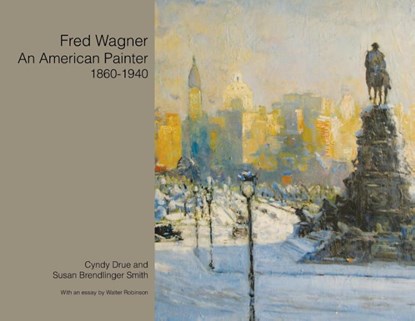 Fred Wagner an American Painter 1860-1940, Cyndy Drue ; Susan Brendlinger Smith - Paperback - 9781453559604