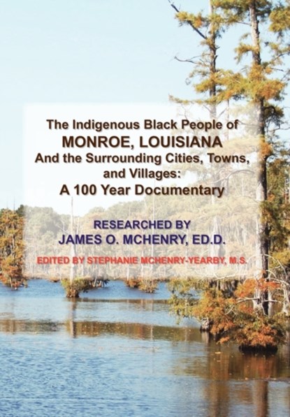 The Indigenous Black People of Monroe, Louisiana and the Surrounding Cities, Towns, and Villages, James O Ed D McHenry - Gebonden - 9781453588598