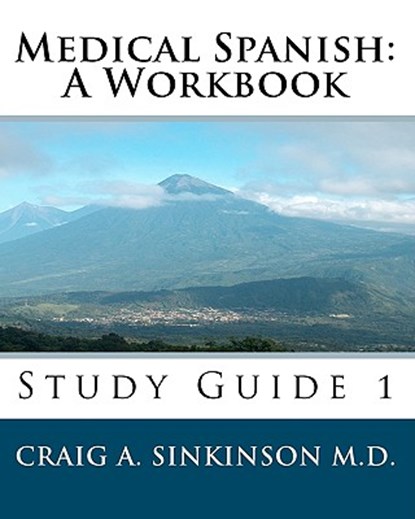 Medical Spanish: A Workbook: Study Guide 1, Craig A. Sinkinson M. D. - Paperback - 9781453612859