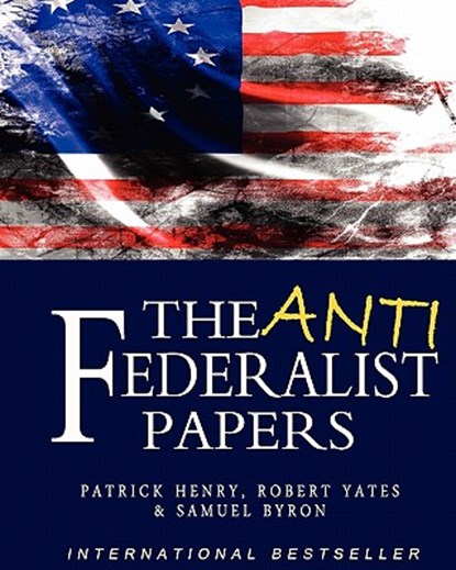 ANTI-FEDERALIST PAPERS, Samuel Byron - Paperback - 9781453631348