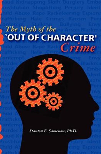 The Myth of the Out of Character Crime, Stanton E. Samenow Ph. D. - Paperback - 9781453632918