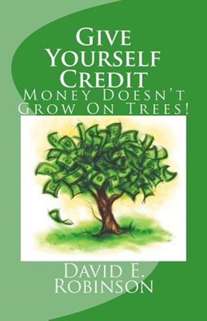 Give Yourself Credit: Money Doesn't Grow On Trees!, David E. Robinson - Paperback - 9781453645369