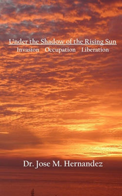 Under the Shadow of the Rising Sun, HERNANDEZ,  Jose M.; - Paperback - 9781453647622