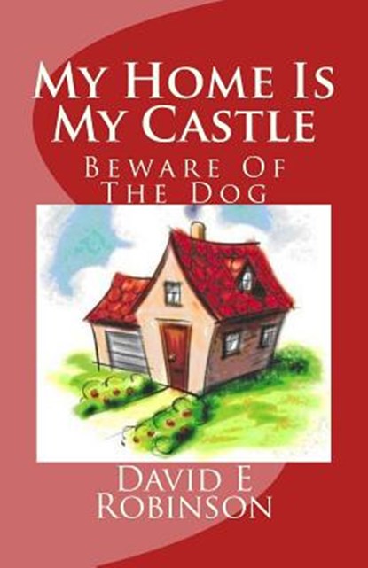 My Home Is My Castle: Beware Of The Dog, David E. Robinson - Paperback - 9781453659182