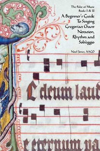 A Beginner's Guide To Singing Gregorian Chant Notation, Rhythm and Solfeggio, Ellen Doll Jones - Paperback - 9781453692769