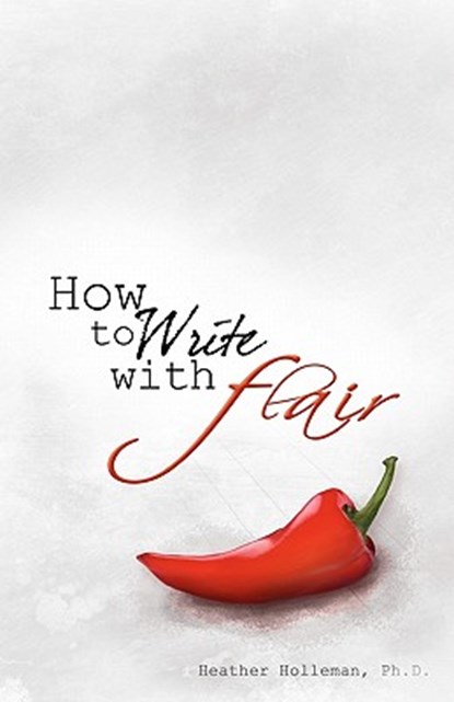 How to Write with Flair, Heather Holleman Ph. D. - Paperback - 9781453721209