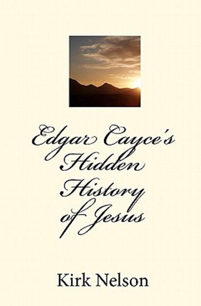 Edgar Cayce's Hidden History of Jesus, Kirk Nelson - Paperback - 9781453729038