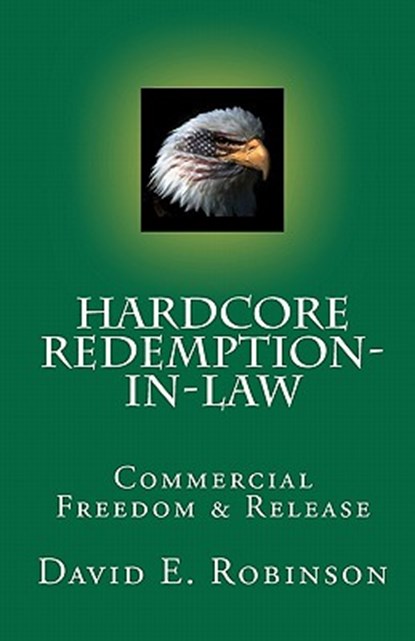 Hardcore Redemption-in-Law: Commercial Freedom & Release, ROBINSON,  David E. - Paperback - 9781453752272