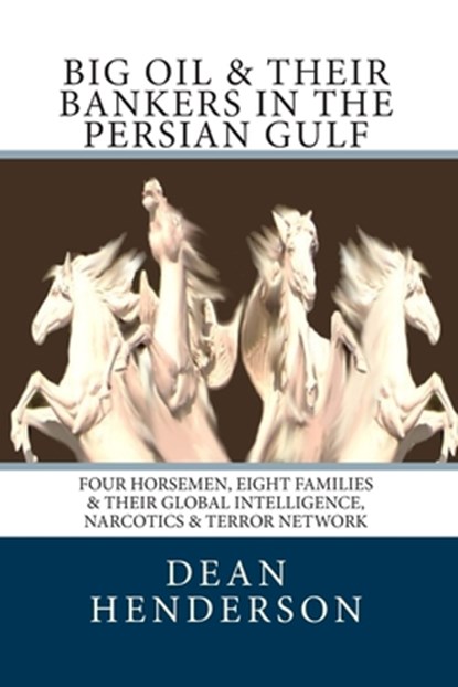 Big Oil & Their Bankers In The Persian Gulf, Dean Henderson - Paperback - 9781453757734