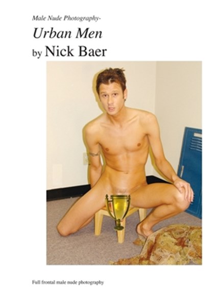 Male Nude Photography- Urban Men, Nick Baer - Paperback - 9781453767658