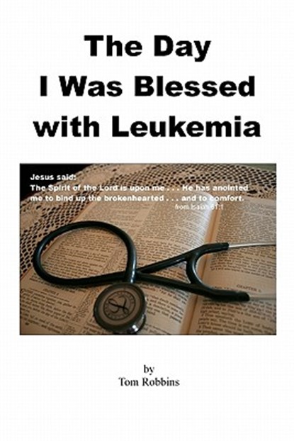 The Day I Was Blessed with Leukemia, Tom Robbins - Paperback - 9781453809976