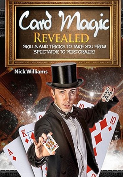Card Magic Revealed: Skills & Tricks To Take You From Spectator To Performer!, Nick Williams - Paperback - 9781453823774