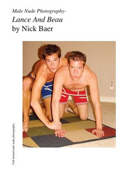 Male Nude Photography- Lance And Beau, Nick Baer - Paperback - 9781453825754