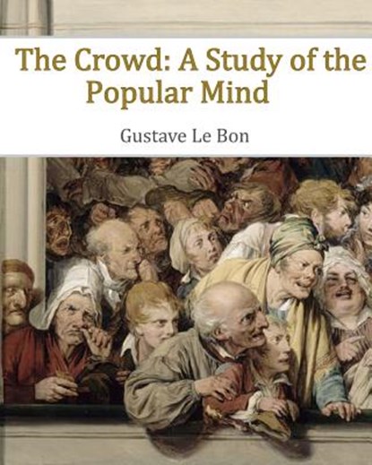 The Crowd: A Study of the Popular Mind, Gustave Le Bon - Paperback - 9781453826676