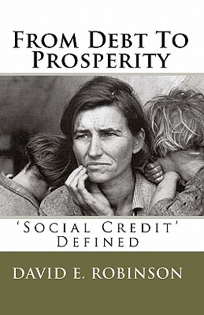 From Debt To Prosperity: 'Social Credit' Defined, David E. Robinson - Paperback - 9781453835494