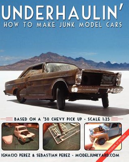 Underhaulin': How to make junk model cars, Sebastian Perez - Paperback - 9781453853115