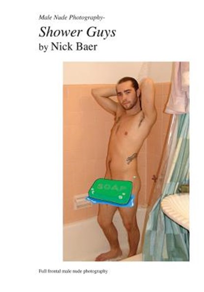 Male Nude Photography- Shower Guys, Nick Baer - Paperback - 9781453884027
