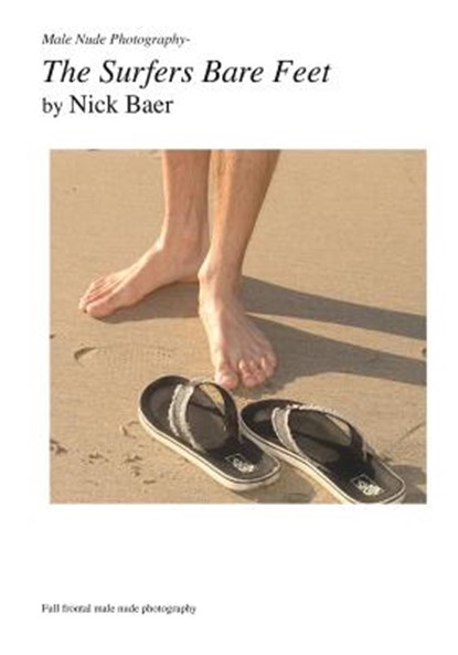 Male Nude Photography- The Surfer's Bare Fee, Nick Baer - Paperback - 9781453884386