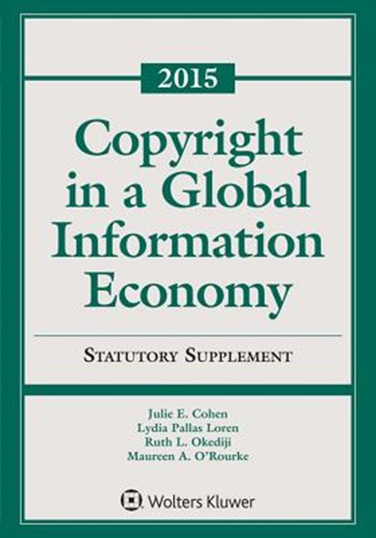 Copyright in a Global Information Economy: 2015 Statutory Supplement, Julie E. Cohen - Paperback - 9781454840565