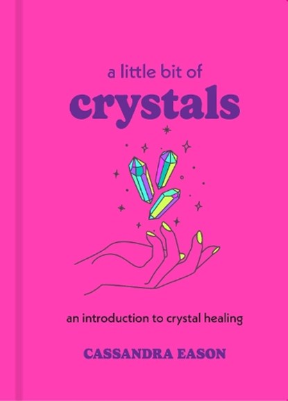 A Little Bit of Crystals, Cassandra Eason - Gebonden - 9781454913030