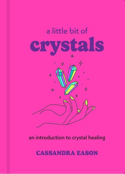 A Little Bit of Crystals, Cassandra Eason - Gebonden - 9781454913030