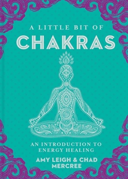 A Little Bit of Chakras, Chad Mercree ; Amy Leigh Mercree - Gebonden - 9781454919681