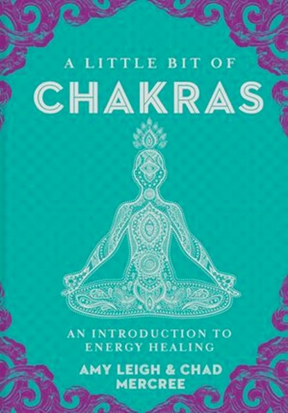 A Little Bit of Chakras, Chad Mercree ; Amy Leigh Mercree - Ebook - 9781454922599