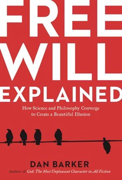 Free Will Explained, Dan Barker - Ebook - 9781454927365