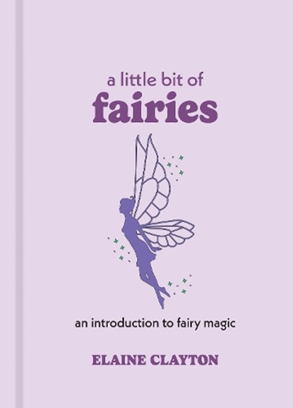 A Little Bit of Fairies, Elaine Clayton - Gebonden - 9781454928720