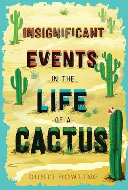 Insignificant Events in the Life of a Cactus, Dusti Bowling - Paperback - 9781454932994