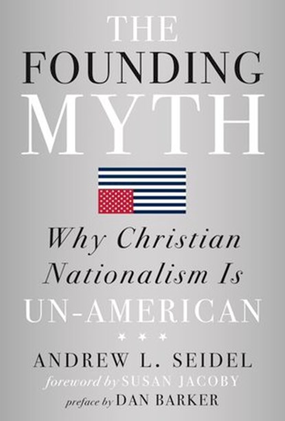 The Founding Myth, Andrew L Seidel ; Dan Barker - Ebook - 9781454933281