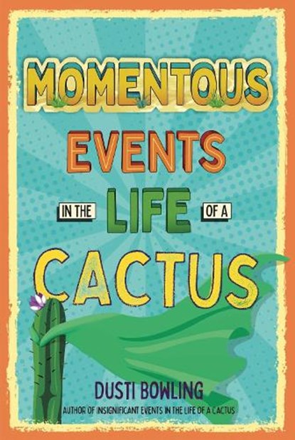 Momentous Events in the Life Of A Cactus, Dusti Bowling - Gebonden - 9781454933298