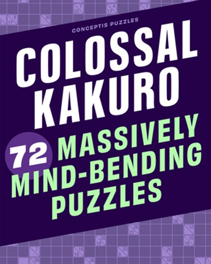 Colossal Kakuro: 72 Massively Mind-Bending Puzzles, Conceptis Puzzles - Paperback - 9781454935391